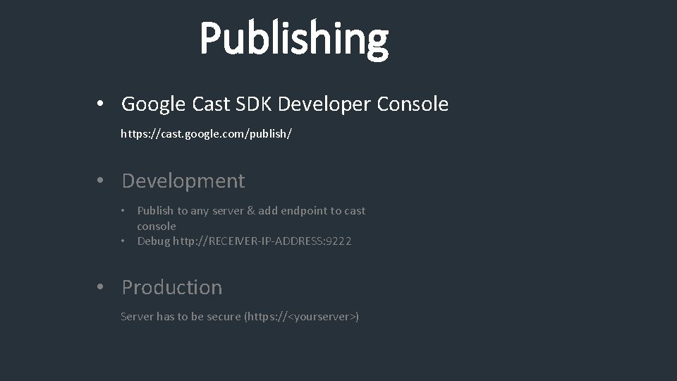 Publishing • Google Cast SDK Developer Console https: //cast. google. com/publish/ • Development •