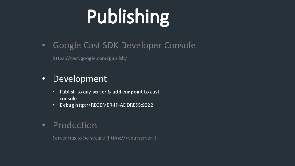 Publishing • Google Cast SDK Developer Console https: //cast. google. com/publish/ • Development •