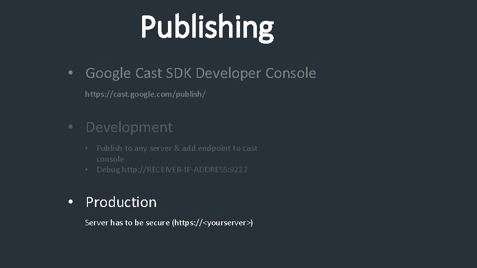 Publishing • Google Cast SDK Developer Console https: //cast. google. com/publish/ • Development •