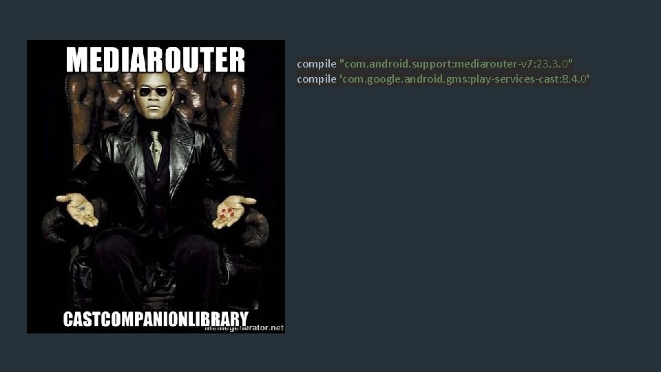 compile "com. android. support: mediarouter-v 7: 23. 3. 0" compile 'com. google. android. gms: