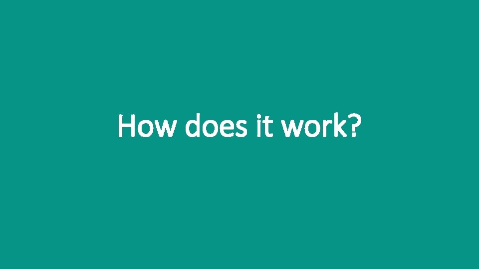 How does it work? 