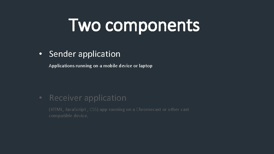 Two components • Sender application Applications running on a mobile device or laptop •