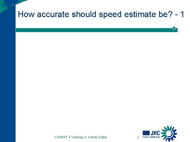 How accurate should speed estimate be? - 1 COPERT 4 Training (3. Activity Data)