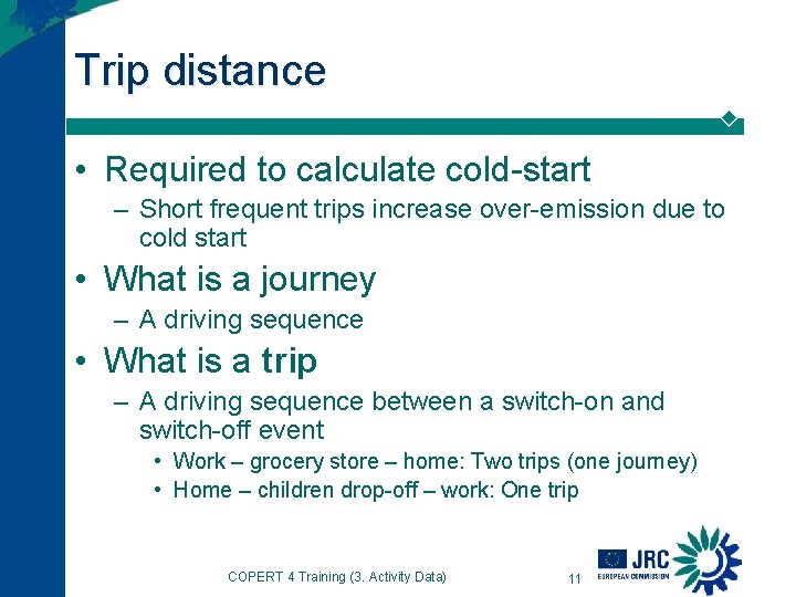 Trip distance • Required to calculate cold-start – Short frequent trips increase over-emission due