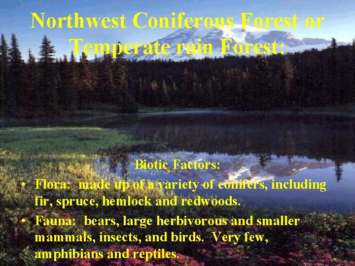 Northwest Coniferous Forest or Temperate rain Forest: Biotic Factors: • Flora: made up of