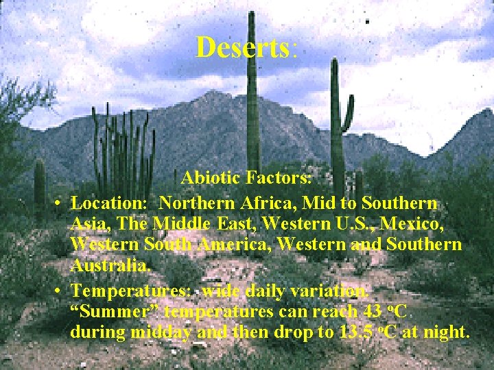 Deserts: Abiotic Factors: • Location: Northern Africa, Mid to Southern Asia, The Middle East,