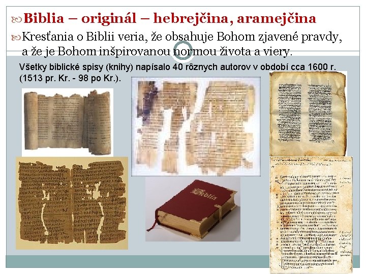  Biblia – originál – hebrejčina, aramejčina Kresťania o Biblii veria, že obsahuje Bohom