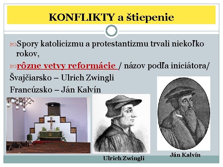 KONFLIKTY a štiepenie Spory katolicizmu a protestantizmu trvali niekoľko rokov, rôzne vetvy reformácie /