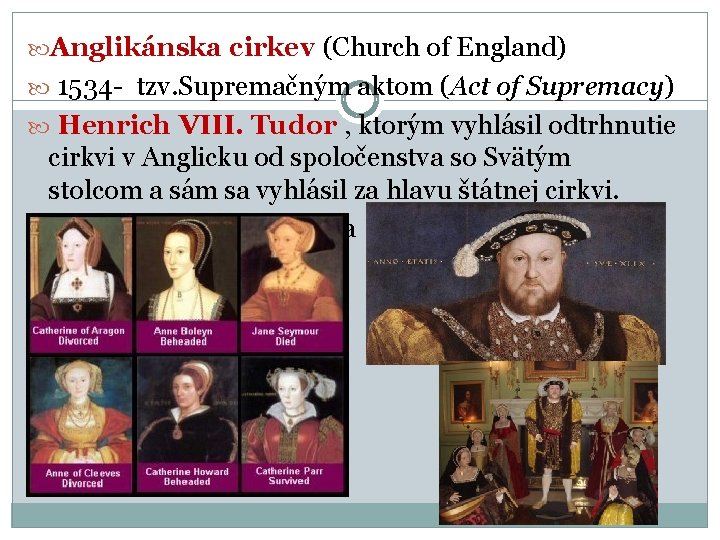 Anglikánska cirkev (Church of England) 1534 - tzv. Supremačným aktom (Act of Supremacy) Anglikánska cirkev (Church of England) 1534 - tzv. Supremačným aktom (Act of Supremacy)