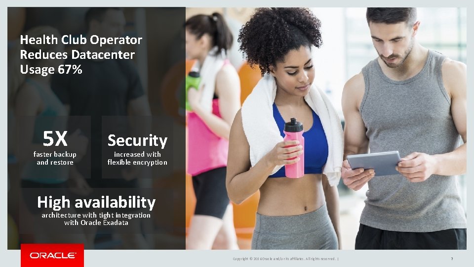 Health Club Operator Reduces Datacenter Usage 67% 5 X faster backup and restore Security