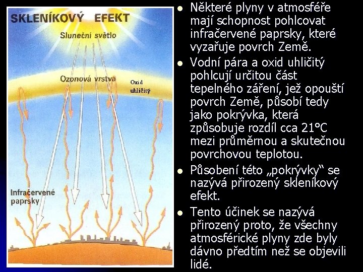 l l Některé plyny v atmosféře mají schopnost pohlcovat infračervené paprsky, které vyzařuje povrch