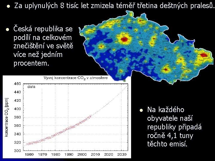 l Za uplynulých 8 tisíc let zmizela téměř třetina deštných pralesů. l Česká republika