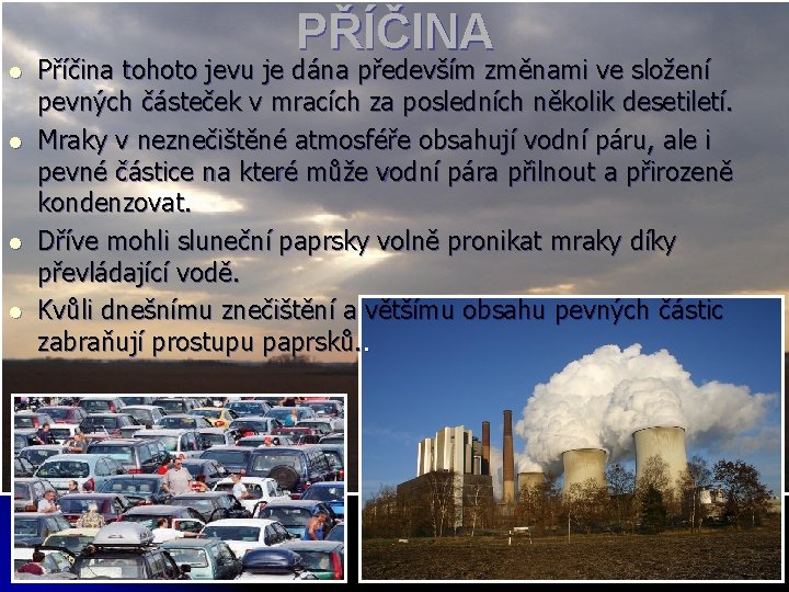 PŘÍČINA l l Příčina tohoto jevu je dána především změnami ve složení pevných částeček