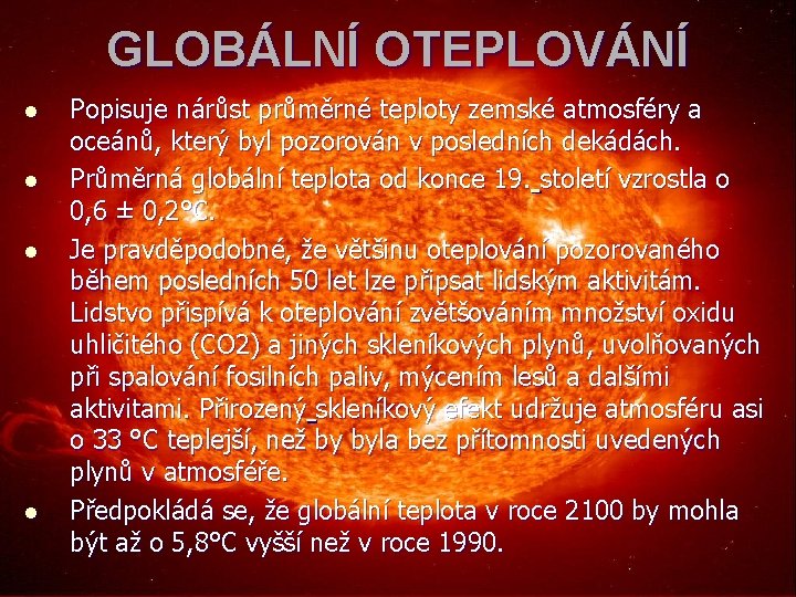 GLOBÁLNÍ OTEPLOVÁNÍ l l Popisuje nárůst průměrné teploty zemské atmosféry a oceánů, který byl