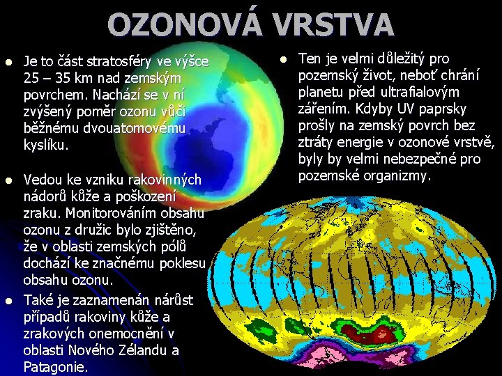 OZONOVÁ VRSTVA l Je to část stratosféry ve výšce 25 – 35 km nad