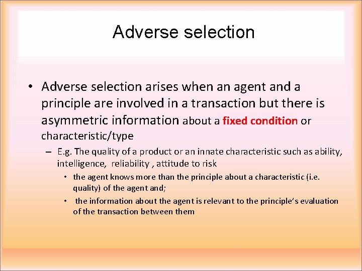 Adverse selection • Adverse selection arises when an agent and a principle are involved
