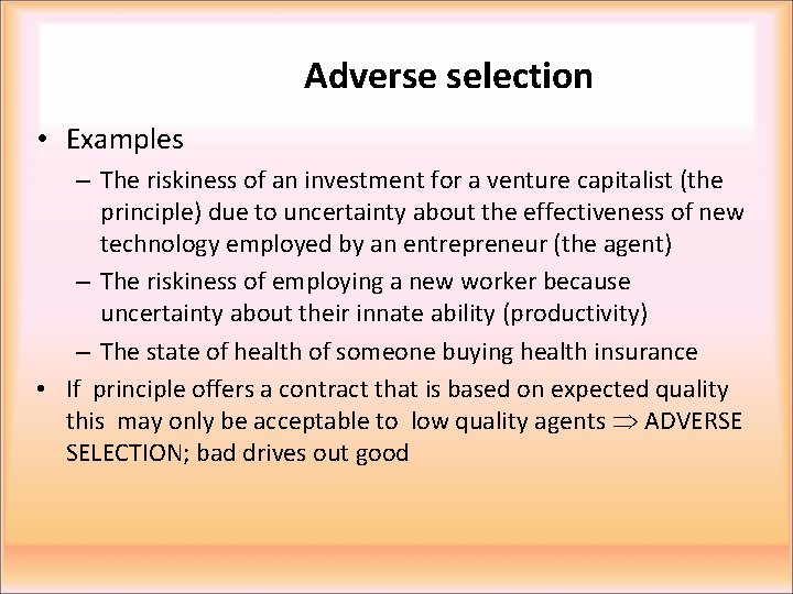 Adverse selection • Examples – The riskiness of an investment for a venture capitalist