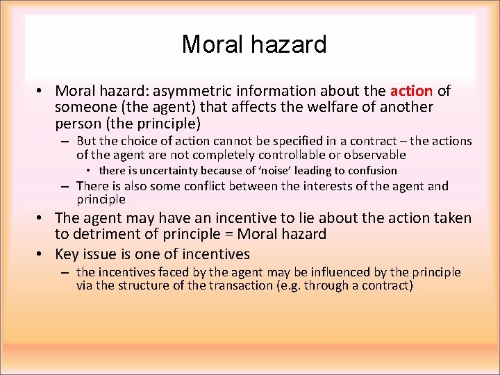 Moral hazard • Moral hazard: asymmetric information about the action of someone (the agent)