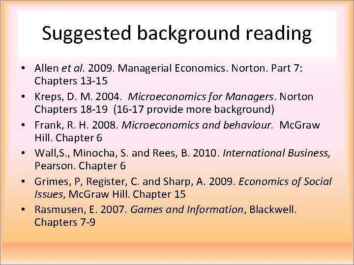 Suggested background reading • Allen et al. 2009. Managerial Economics. Norton. Part 7: Chapters