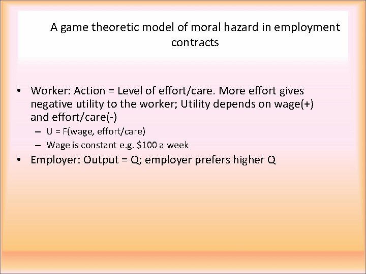 A game theoretic model of moral hazard in employment contracts • Worker: Action =