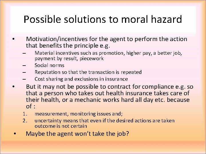 Possible solutions to moral hazard • – Motivation/incentives for the agent to perform the