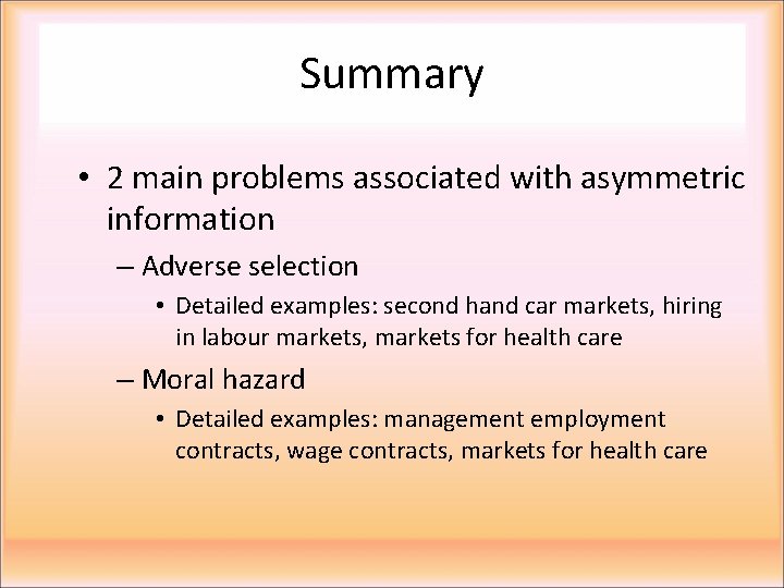 Summary • 2 main problems associated with asymmetric information – Adverse selection • Detailed