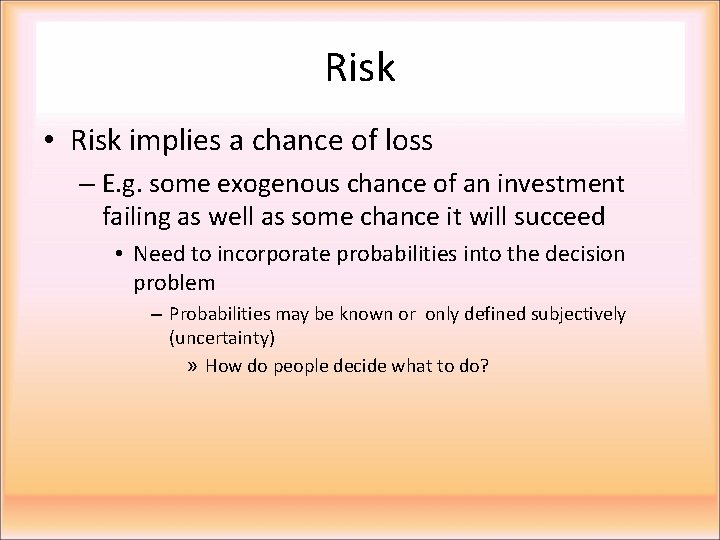 Risk • Risk implies a chance of loss – E. g. some exogenous chance