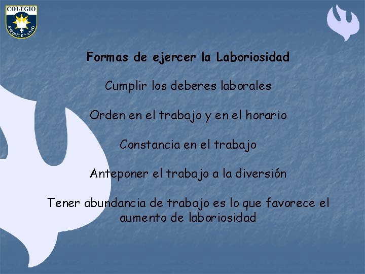 Formas de ejercer la Laboriosidad Cumplir los deberes laborales Orden en el trabajo y