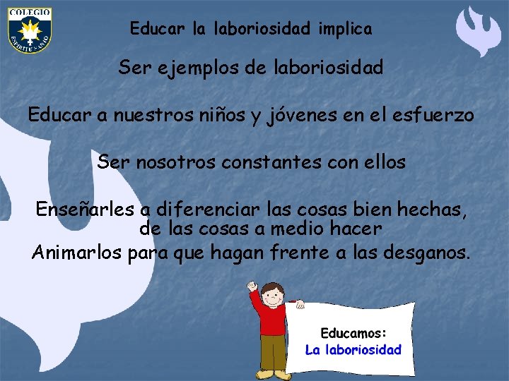Educar la laboriosidad implica Ser ejemplos de laboriosidad Educar a nuestros niños y jóvenes