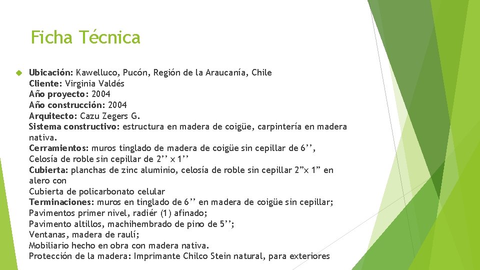 Ficha Técnica Ubicación: Kawelluco, Pucón, Región de la Araucanía, Chile Cliente: Virginia Valdés Año