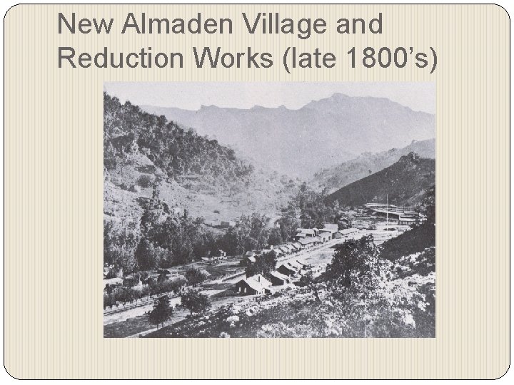 New Almaden Village and Reduction Works (late 1800’s) 