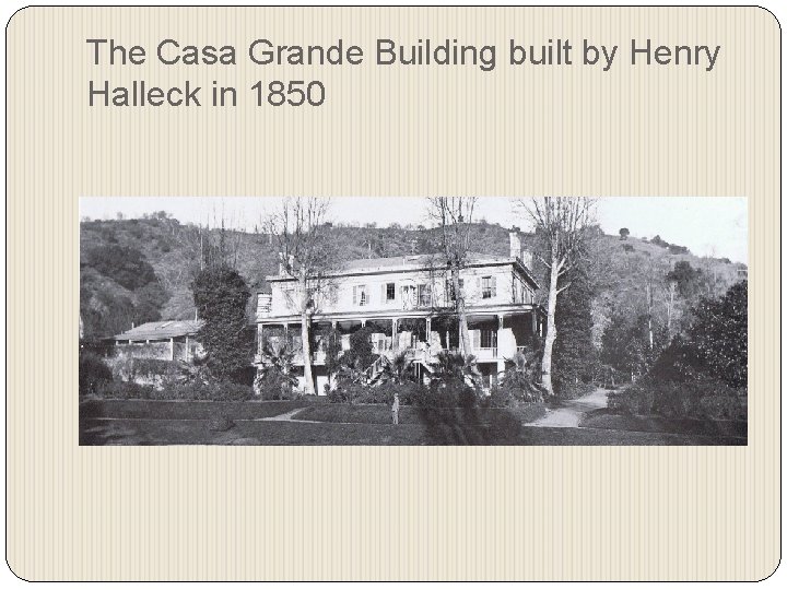 The Casa Grande Building built by Henry Halleck in 1850 