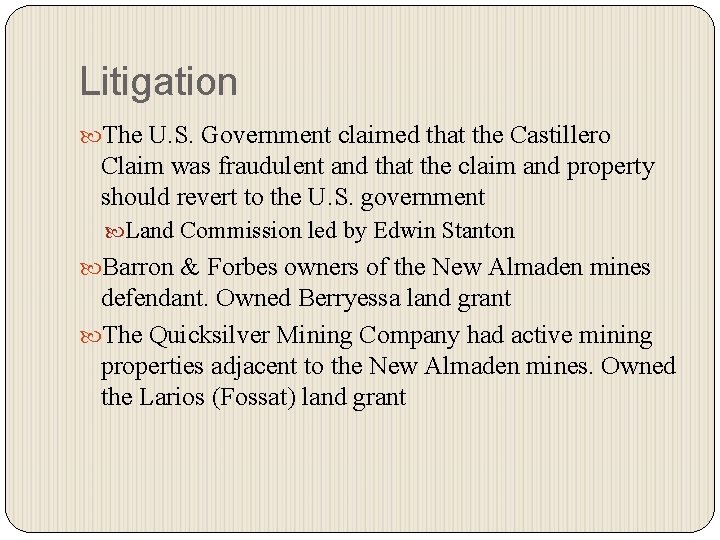 Litigation The U. S. Government claimed that the Castillero Claim was fraudulent and that