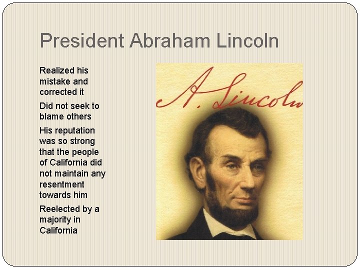 President Abraham Lincoln Realized his mistake and corrected it Did not seek to blame