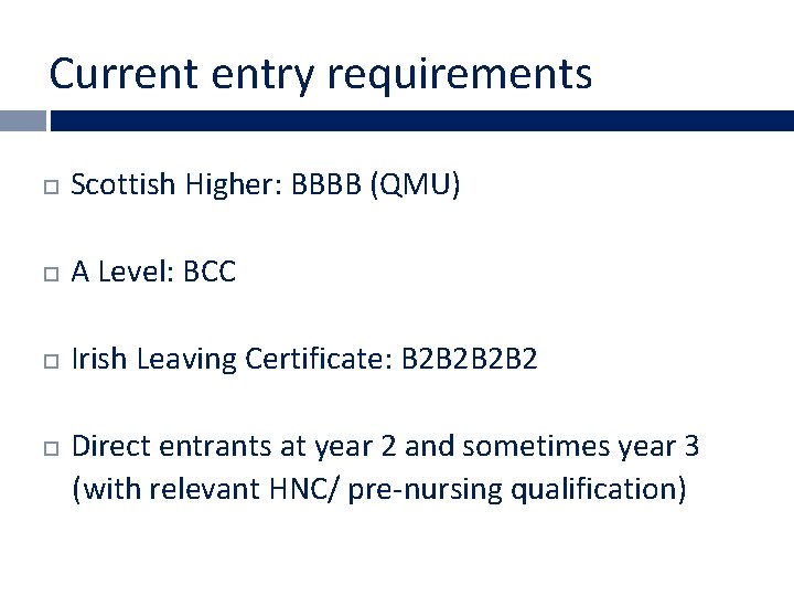 Current entry requirements Scottish Higher: BBBB (QMU) A Level: BCC Irish Leaving Certificate: B