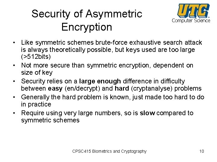 Security of Asymmetric Encryption Computer Science • Like symmetric schemes brute-force exhaustive search attack