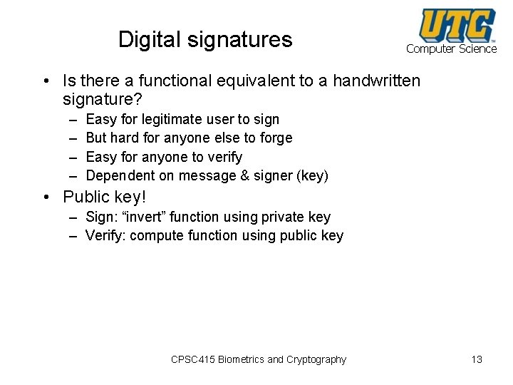 Digital signatures Computer Science • Is there a functional equivalent to a handwritten signature?