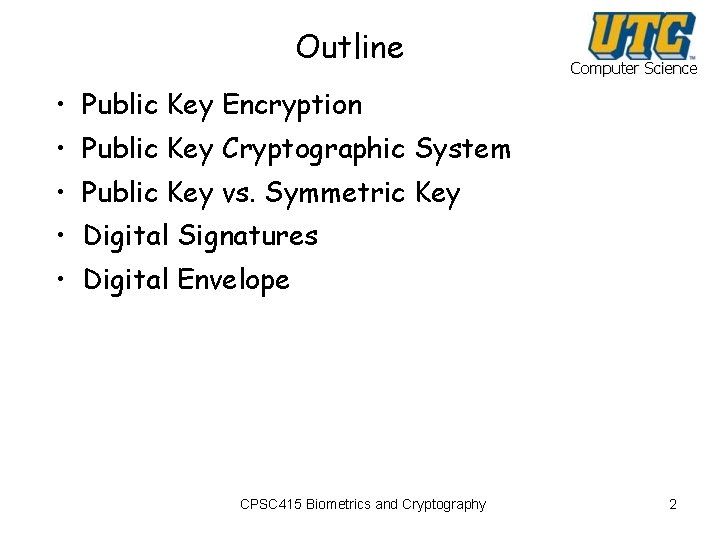 Outline Computer Science • Public Key Encryption • Public Key Cryptographic System • Public