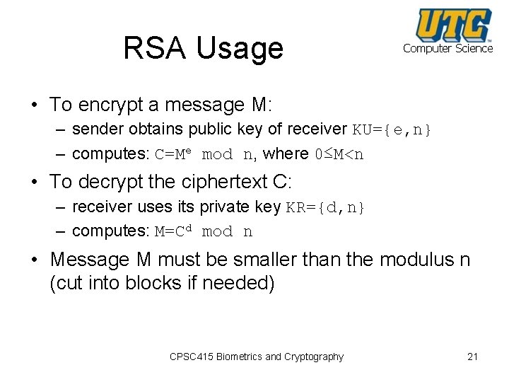 RSA Usage Computer Science • To encrypt a message M: – sender obtains public