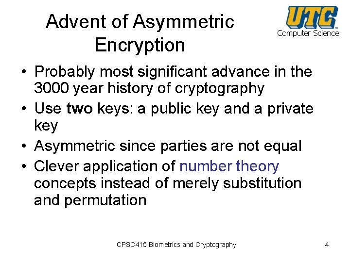 Advent of Asymmetric Encryption Computer Science • Probably most significant advance in the 3000