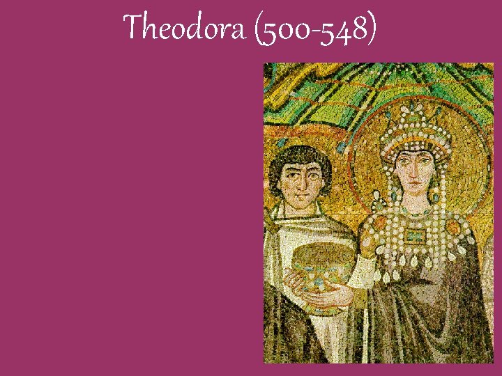 Theodora (500 -548) Theodora (500 -548)