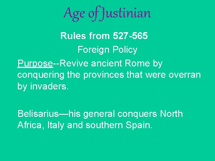 Age of Justinian Rules from 527 -565 Foreign Policy Purpose--Revive ancient Rome by conquering