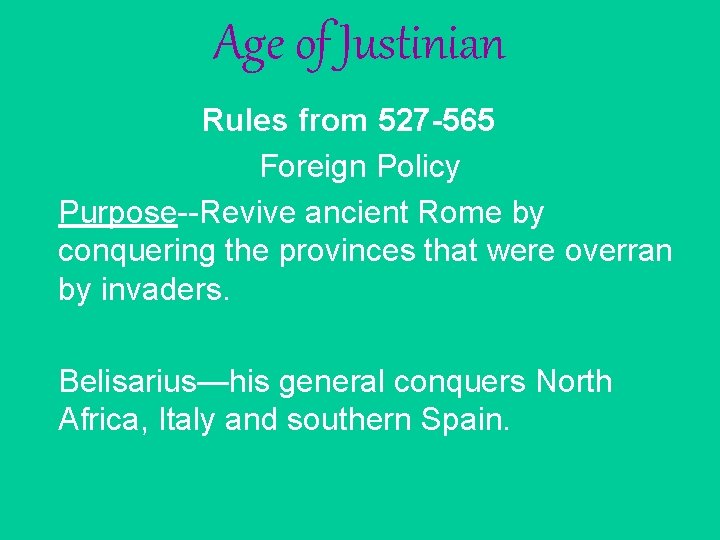 Age of Justinian Rules from 527 -565 Foreign Policy Purpose--Revive ancient Rome by conquering Age of Justinian Rules from 527 -565 Foreign Policy Purpose--Revive ancient Rome by conquering