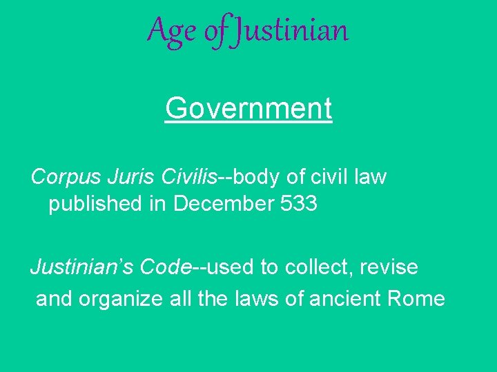 Age of Justinian Government Corpus Juris Civilis--body of civil law published in December 533 Age of Justinian Government Corpus Juris Civilis--body of civil law published in December 533