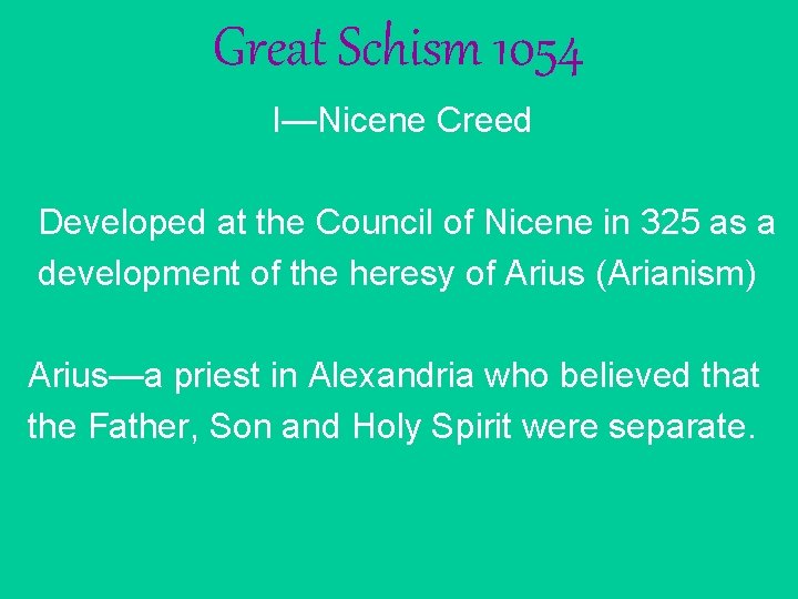 Great Schism 1054 I—Nicene Creed Developed at the Council of Nicene in 325 as