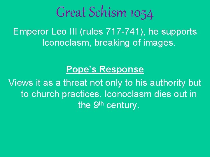 Great Schism 1054 Emperor Leo III (rules 717 -741), he supports Iconoclasm, breaking of