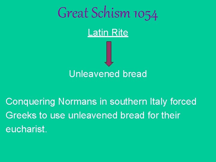 Great Schism 1054 Latin Rite Unleavened bread Conquering Normans in southern Italy forced Greeks Great Schism 1054 Latin Rite Unleavened bread Conquering Normans in southern Italy forced Greeks