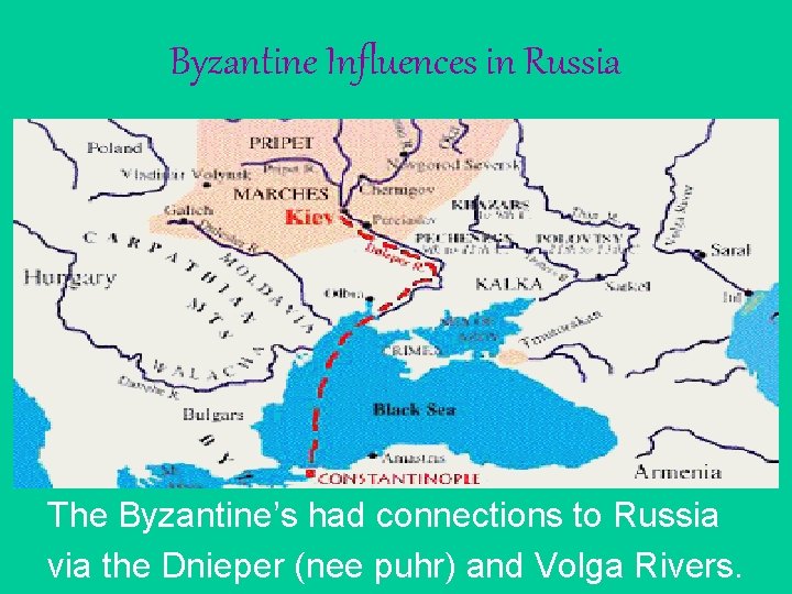 Byzantine Influences in Russia The Byzantine’s had connections to Russia via the Dnieper (nee Byzantine Influences in Russia The Byzantine’s had connections to Russia via the Dnieper (nee