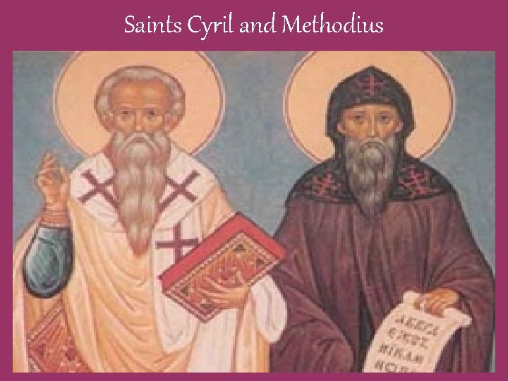 Saints Cyril and Methodius Saints Cyril and Methodius