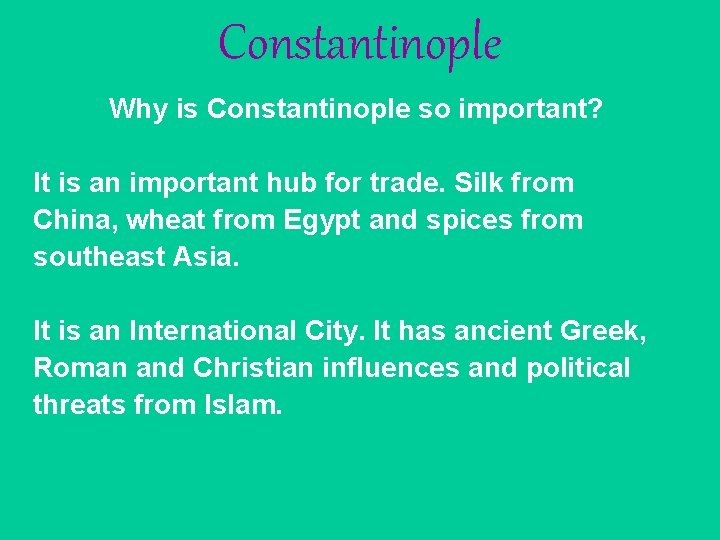 Constantinople Why is Constantinople so important? It is an important hub for trade. Silk